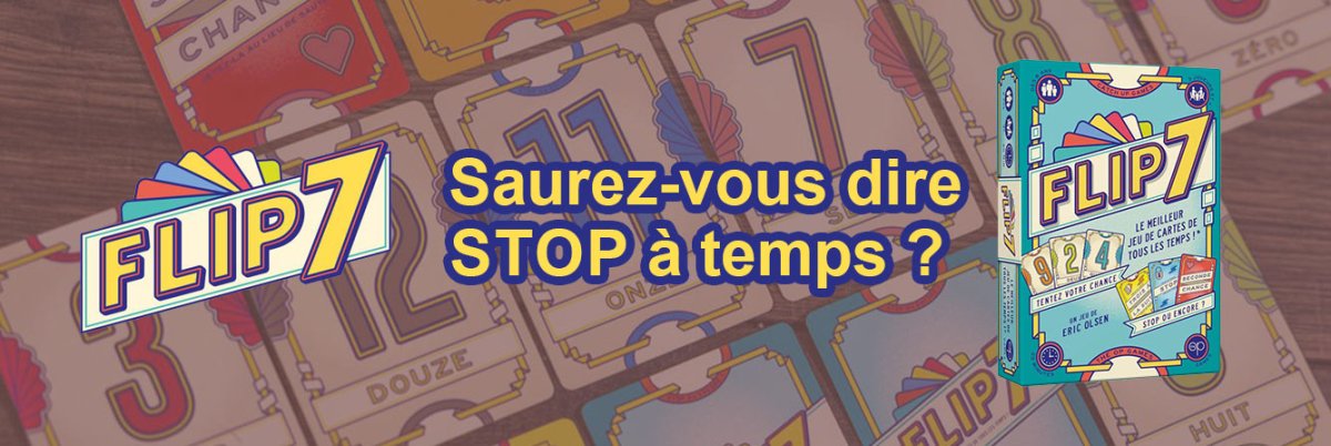 Flip 7 : Le jeu de cartes qui va retourner votre cerveau ! - L'Atelier des Jeux