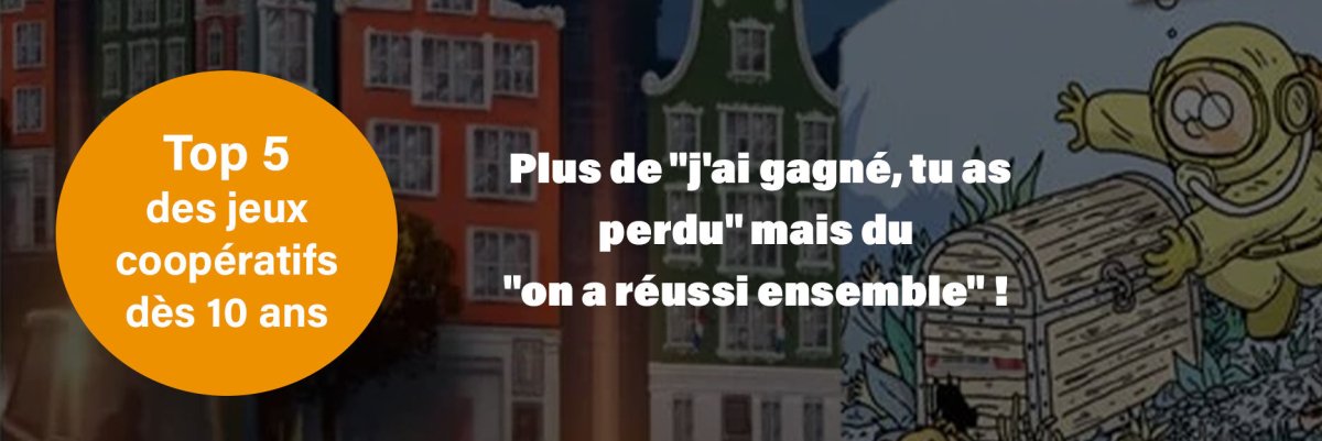 Les 5 pépites coopératives qui vont révolutionner vos soirées jeu dès 10 ans ! - L'Atelier des Jeux