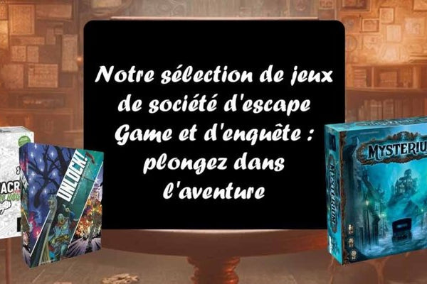 Notre sélection de jeux de société d'escape Game et d'enquête : plongez dans l'aventure - L'Atelier des Jeux