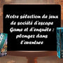 Notre sélection de jeux de société d'escape Game et d'enquête : plongez dans l'aventure - L'Atelier des Jeux