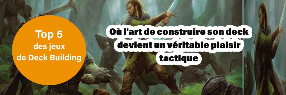 Top 5 des jeux de Deck Building - L'Atelier des Jeux