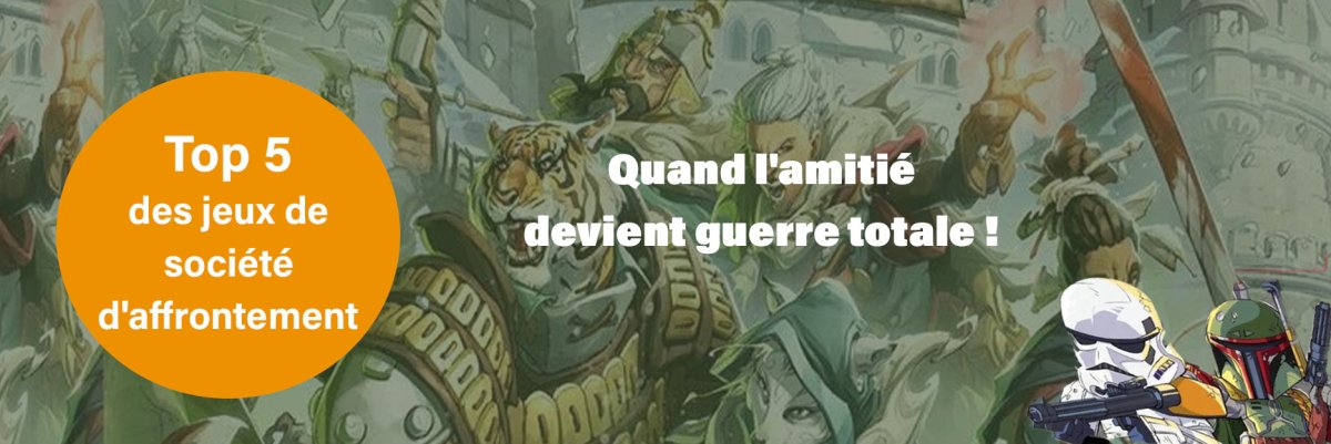 TOP 5 des jeux de société d'affrontement : Quand l'amitié devient guerre totale ! - L'Atelier des Jeux