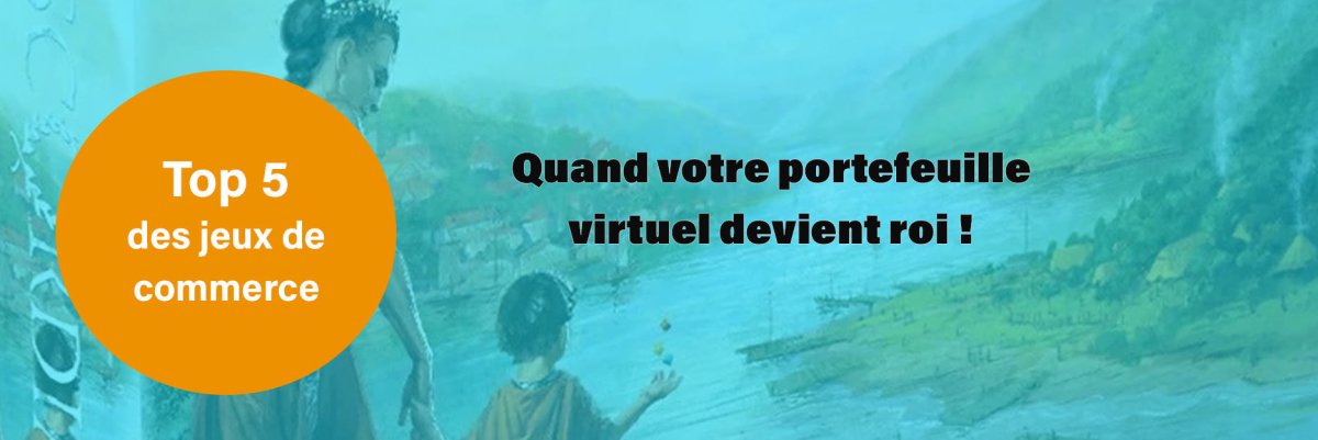 TOP 5 des jeux de société de commerce : Quand votre portefeuille virtuel devient roi ! - L'Atelier des Jeux
