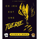 Ce Jeu est une Tuerie - Alien à Bord_Jeu - de - société